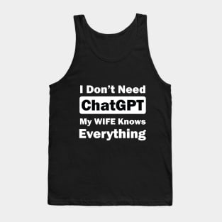 I don't need chatGPT my wife knows everything Tank Top